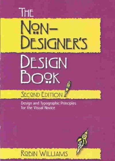 The non-designer's design book : design and typographic principles for the visual novice / Robin Williams.