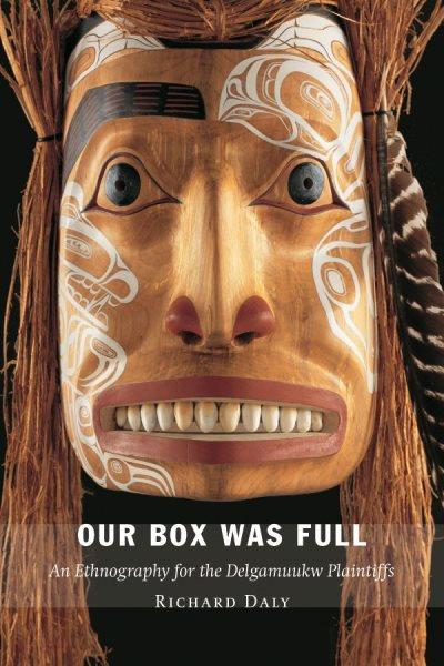 Our box was full : an ethnography for the Delgamuukw plaintiffs / Richard Daly.