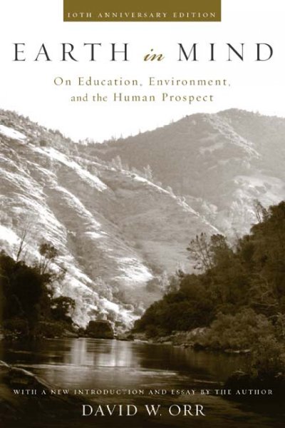 Earth in mind : on education, environment, and the human prospect / David W. Orr ; [with a new introduction and essay by the author].