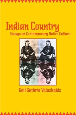 Indian country : essays on contemporary native culture / Gail Guthrie Valaskakis.
