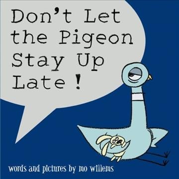 Don't let the pigeon stay up late! / words and pictures by Mo Willems.