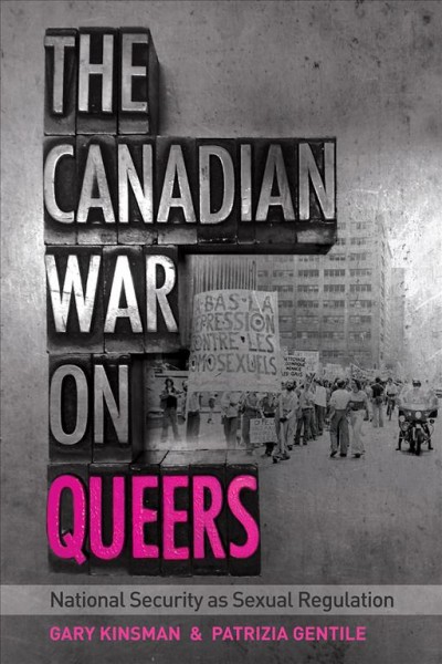 The Canadian war on queers : national security as sexual regulation / Gary Kinsman and Patrizia Gentile.