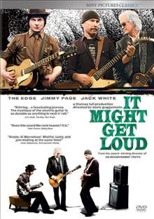 It might get loud [videorecording]. Sony Pictures Classic release, a Thomas Tull production, a film by Davis Guggenheim ; produced by Davis Guggenheim, Peter Afterman ; produced by Thomas Tull, Lesley Chilcott ; directed by Davis Guggenheim.