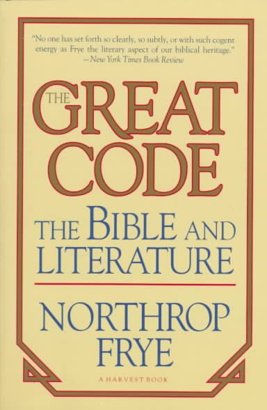 The great code : the Bible and literature / Northrop Frye. --.