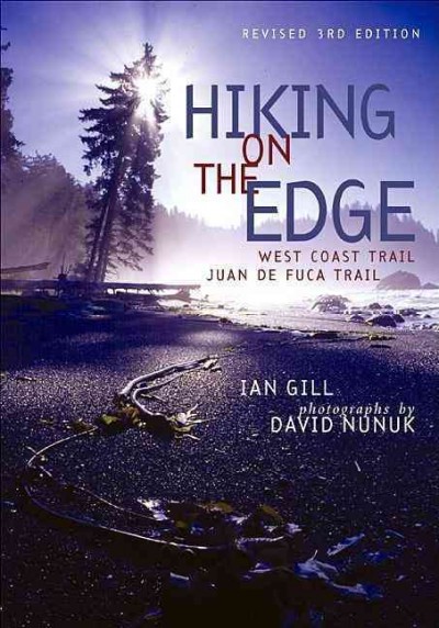 Hiking on the edge : West Coast Trail, Juan de Fuca Trail / Ian Gill ; photographs by David Nunuk.