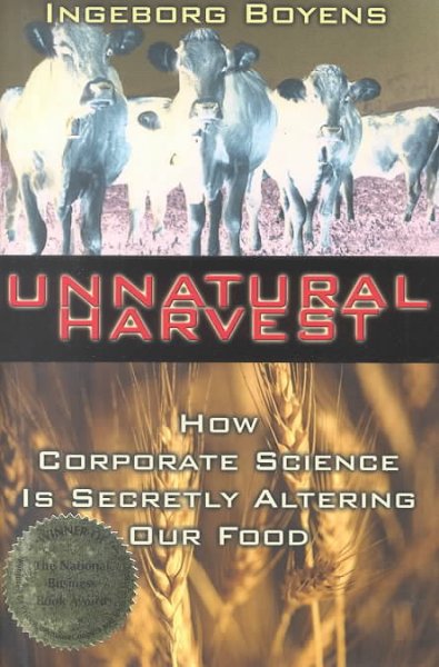 Unnatural harvest : how corporate science is secretly altering our food / Ingeborg Boyens.