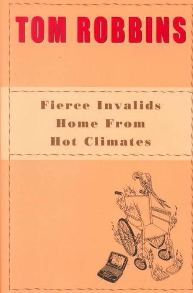 Fierce invalids home from hot climates / Tom Robbins.