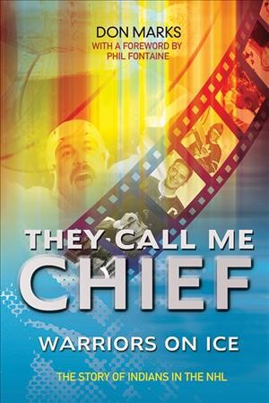They call me chief : warriors on ice / Don Marks.