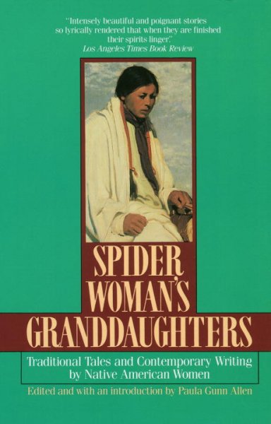 Spider Woman's granddaughters : traditional tales and contemporary writing by Native American women / edited by Paula Gunn Allen.