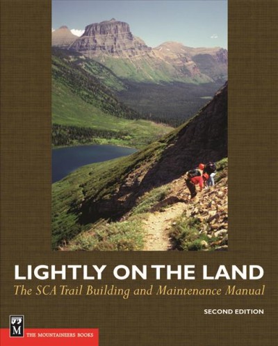 Lightly on the land : the SCA trail-building and maintenance manual / by Robert C. Birkby ; illustrated by Peter Lucchetti ; additional illustrations by Jenny Tempest and Lew Shelley.