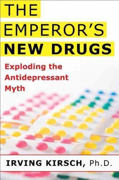 The emperor's new drugs : exploding the antidepressant myth / Irving Kirsch.
