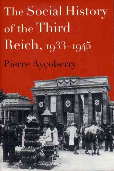 The social history of the Third Reich : 1933-1945 / Pierre Aycoberry; translated from the French by Janet Lloyd.