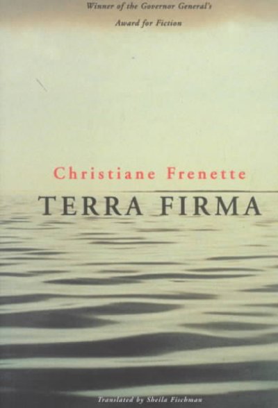 Terra firma / Christiane Frenette ; translated by Sheila Fischman.