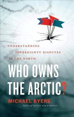 Who owns the Arctic? : understanding sovereignty disputes in the north.