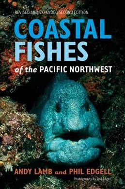Coastal fishes of the Pacific Northwest / Andy Lamb and Phil Edgell ; photography by Phil Edgell.