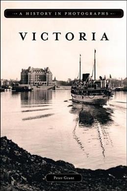 Victoria : a history in photographs / Peter Grant.
