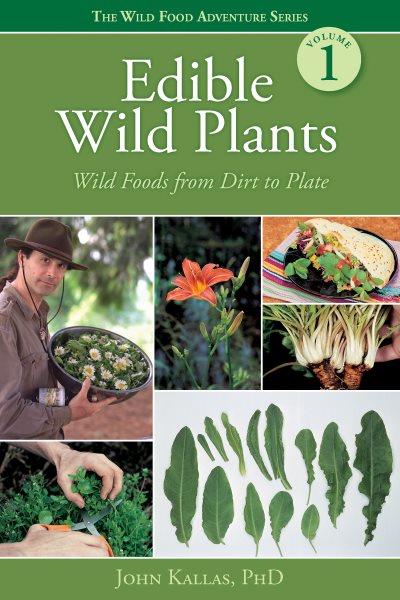 Edible wild plants : wild foods from dirt to plate / John Kallas.