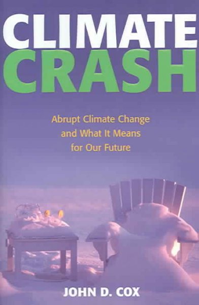 Climate crash : abrupt climate change and what it means for our future / John D. Cox.