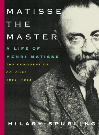 Matisse the master : a life of Henri Matisse, the conquest of colour, 1909-1954 / Hilary Spurling.