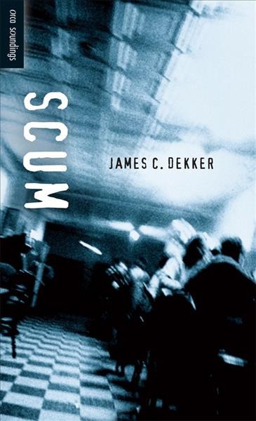 Scum / James C. Dekker.