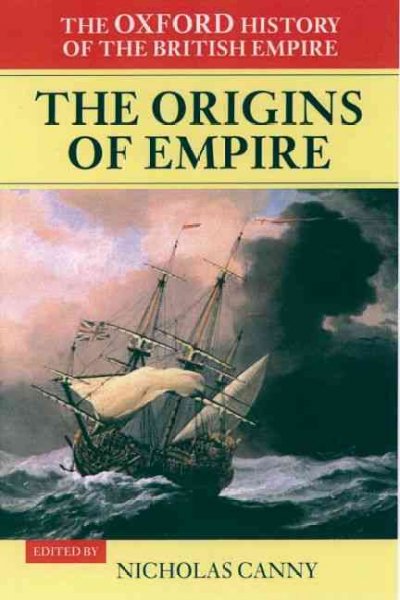 The Oxford history of the British Empire / editor-in-chief: Wm. Roger Louis ; editor: Nicholas Canny ; assistant editor: Alaine Low.
