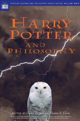Harry Potter and philosophy : if Aristotle Ran Hogwarts / edited by David Baggett and Shawn E. Klein.