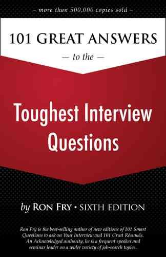 101 great answers to the toughest interview questions / Ron Fry.