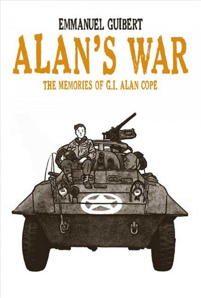 Alan's war : the memories of G.I. Alan Cope / Emmanuel Guibert ; translation, Kathryn Pulver ; lettering, Céline Merrien.