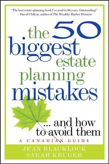 The 50 biggest estate planning mistakes : and how to avoid them : [a Canadian guide] / Jean Blacklock and Sarah Kruger.