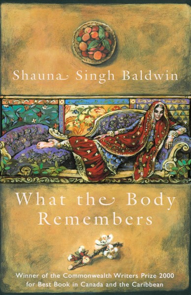 What the body remembers / Shauna Singh Baldwin.