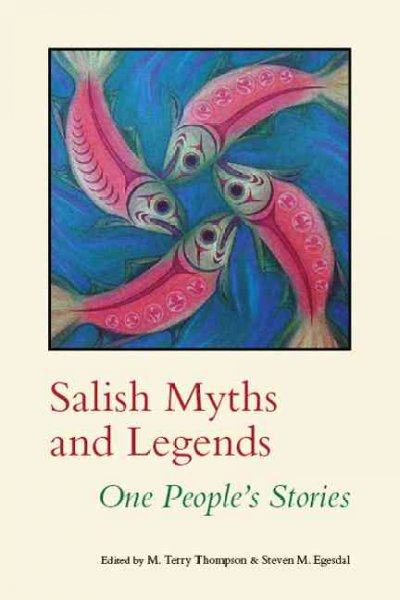 Salish myths and legends : one people's stories / edited by M. Terry Thompson and Steven M. Egesdal.