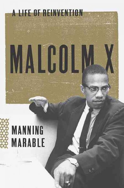 Malcolm X. : a life of reinvention / Manning Marable.