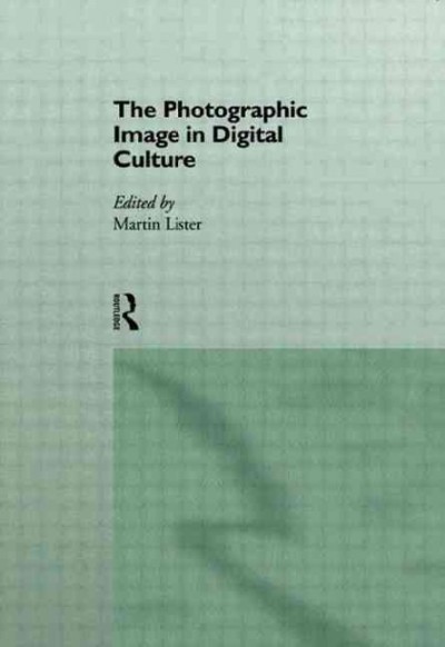 The photographic image in digital culture / edited by Martin Lister.