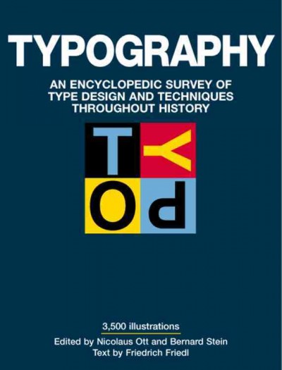 Typography : an encyclopedic survey of type design and techniques throughout history / by Friedrich Friedl, Nicolaus Ott, and Bernard Stein.