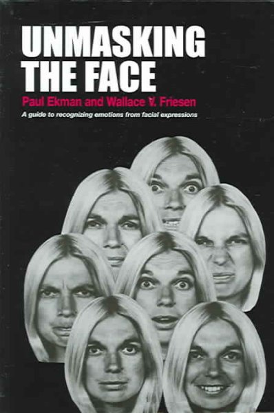 Unmasking the face : a guide to recognizing emotions from facial clues / Paul Ekman and Wallace V. Friesen.