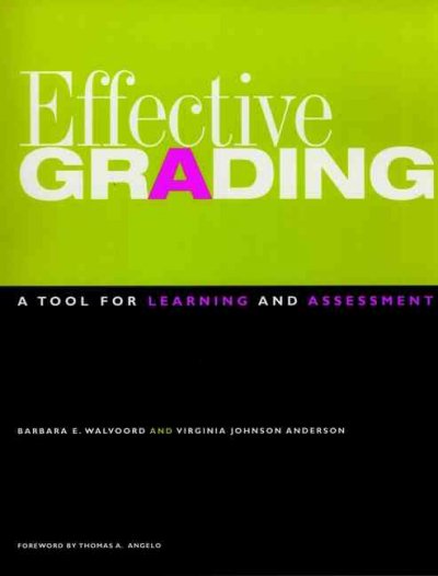 Effective grading : a tool for learning and assessment / Barbara E. Walvoord, Virginia Johnson Anderson.