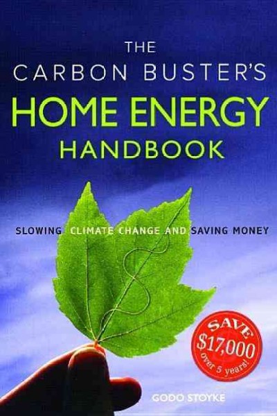 The Carbon Buster's home energy handbook : slowing climate change and saving money / Godo Stoyke.