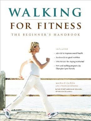 Walking for fitness : the beginner's handbook / Marnie Caron and the Sport Medicine Council of British Columbia.