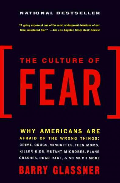 The culture of fear [book] : why Americans are afraid of the wrong things / Barry Glassner.