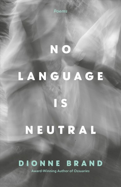 No language is neutral [book] : [poems] / Dionne Brand.
