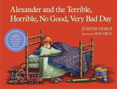 Alexander and the terrible, horrible, no good, very bad day / Judith Viorst ; illustrated by Ray Cruz.