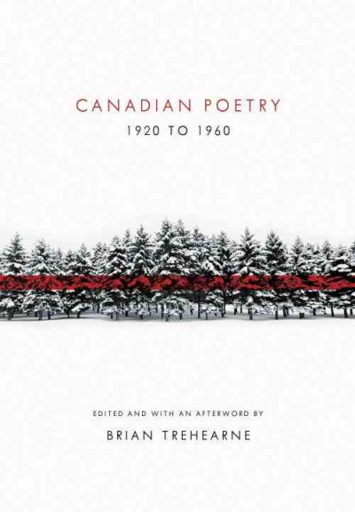 Canadian poetry, 1920 to 1960 / edited and with an afterword by Brian Trehearne.