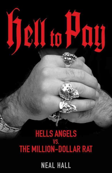 Hell to pay : Hells Angels vs. the million-dollar rat / Neal Hall.