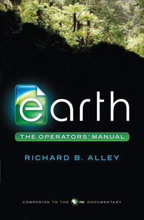 Earth : the operators' manual / Richard B. Alley.