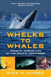 Whelks to Whales : Coastal Marine Life of the Pacific Northwest.