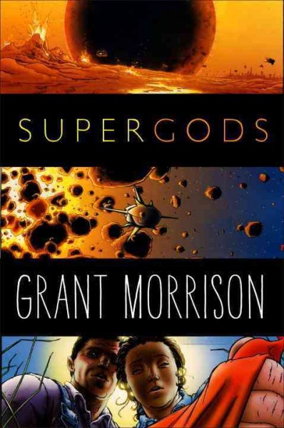 Supergods : what masked vigilantes, miraculous mutants, and a sun god from Smallville can teach us about being human / Grant Morrison.