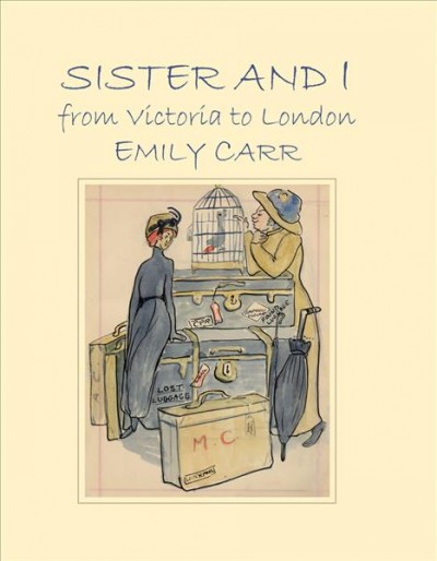 Sister and I from Victoria to London / Emily Carr.
