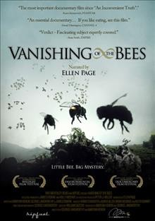 Vanishing of the bees [videorecording] / Hive Mentality Films and Hipfuel present ; written by Maryam Henein, George Langworthy & James Erskine ; produced and directed by George Langworthy and Maryam Henein.