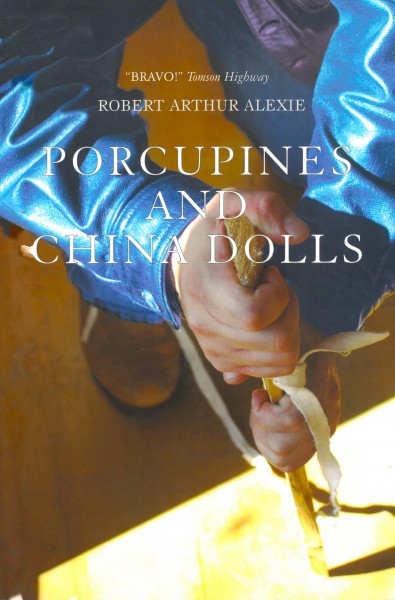 Porcupines and china dolls / Robert Arthur Alexie.