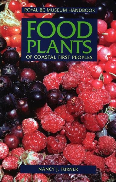 Food plants of coastal First Peoples / Nancy J. Turner.